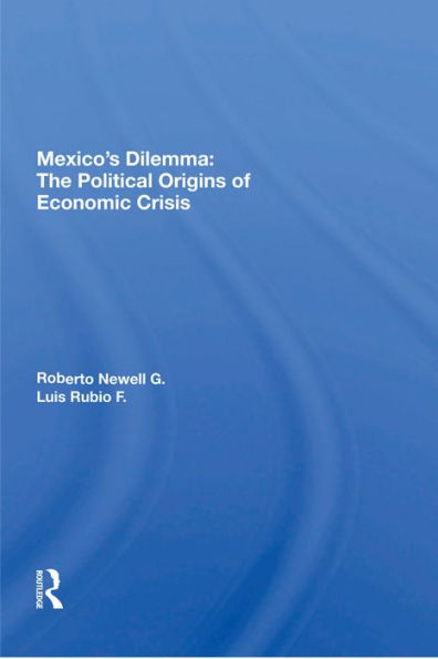 Mexico's Dilemma: The Political Origins Of Economic Crisis