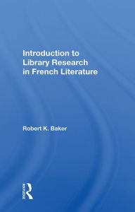 Title: Introduction to Library Research in French Literature, Author: Robert K. Baker