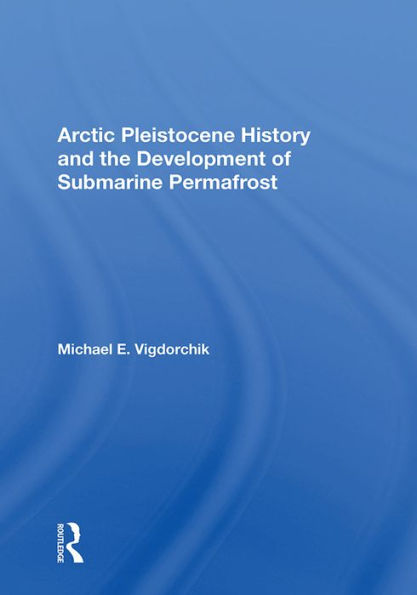 Arctic Pleistocene History And The Development Of Submarine Permafrost