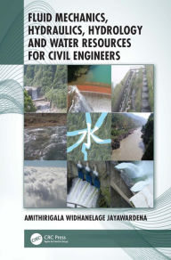 Title: Fluid Mechanics, Hydraulics, Hydrology and Water Resources for Civil Engineers, Author: Amithirigala Widhanelage Jayawardena