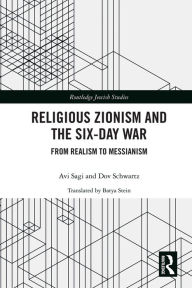 Title: Religious Zionism and the Six Day War: From Realism to Messianism, Author: Avi Sagi