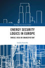 Energy Security Logics in Europe: Threat, Risk or Emancipation?