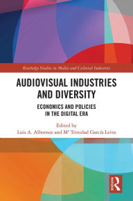 Title: Audio-Visual Industries and Diversity: Economics and Policies in the Digital Era, Author: Luis A. Albornoz