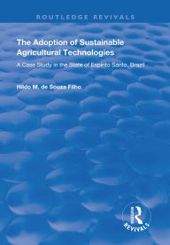 Title: The Adoption of Sustainable Agricultural Technologies: A Case Study in the State of Espírito Santo, Brazil, Author: Hildo Meirelles de Souza Filho