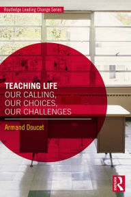 Title: Teaching Life: Our Calling, Our Choices, Our Challenges, Author: Armand Doucet