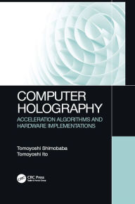 Title: Computer Holography: Acceleration Algorithms and Hardware Implementations, Author: Tomoyoshi Shimobaba