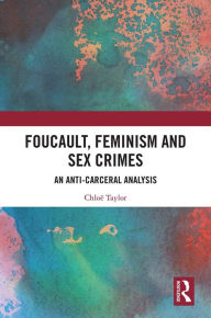 Title: Foucault, Feminism, and Sex Crimes: An Anti-Carceral Analysis, Author: Chloë Taylor