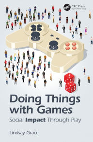 Title: Doing Things with Games: Social Impact Through Play, Author: Lindsay Grace