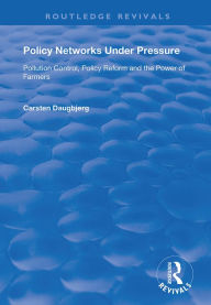 Title: Policy Networks Under Pressure: Pollution Control, Policy Reform and the Power of Farmers, Author: Carsten Daugbjerg