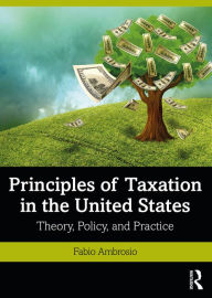 Title: Principles of Taxation in the United States: Theory, Policy, and Practice, Author: Fabio Ambrosio