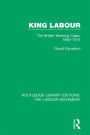 King Labour: The British Working Class, 1850-1914