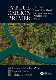 Title: A Blue Carbon Primer: The State of Coastal Wetland Carbon Science, Practice and Policy, Author: Lisamarie Windham-Myers