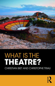 Title: What is the Theatre?, Author: Christian Biet