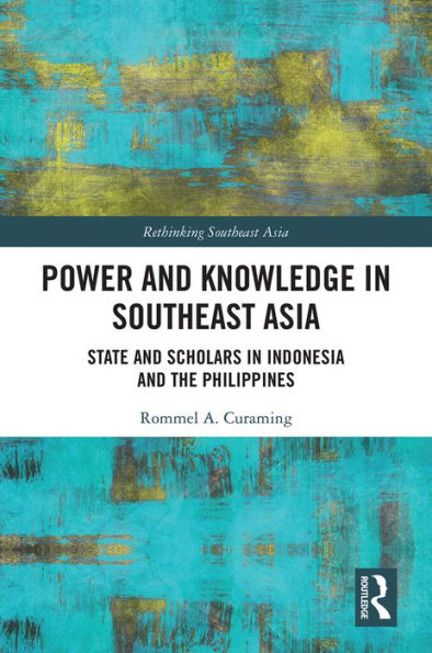 Power and Knowledge in Southeast Asia: State and Scholars in Indonesia and the Philippines