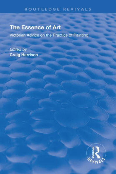 The Essence of Art: Victorian Advice on the Practice of Painting