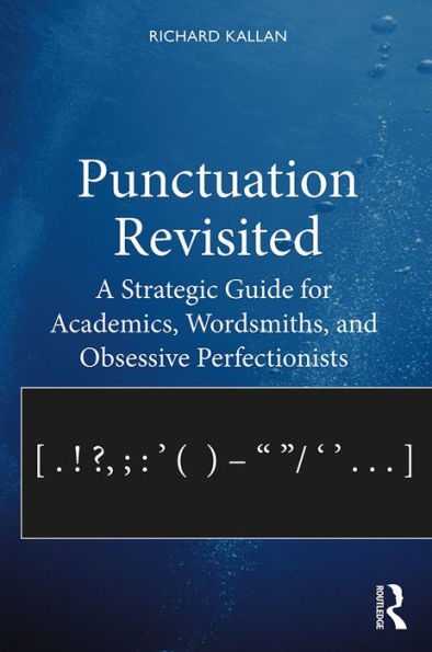 Punctuation Revisited: A Strategic Guide for Academics, Wordsmiths, and Obsessive Perfectionists
