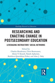 Title: Researching and Enacting Change in Postsecondary Education: Leveraging Instructors' Social Networks, Author: Charles Henderson