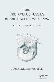 Title: Cretaceous Fossils of South-Central Africa: An Illustrated Guide, Author: Michael Robert Cooper