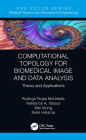 Computational Topology for Biomedical Image and Data Analysis: Theory and Applications
