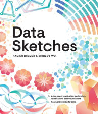 Title: Data Sketches: A journey of imagination, exploration, and beautiful data visualizations, Author: Nadieh Bremer