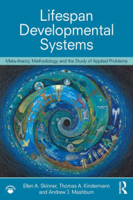 Title: Lifespan Developmental Systems: Meta-theory, Methodology and the Study of Applied Problems, Author: Ellen A. Skinner