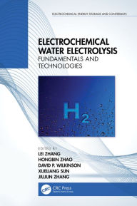 Title: Electrochemical Water Electrolysis: Fundamentals and Technologies, Author: Lei Zhang