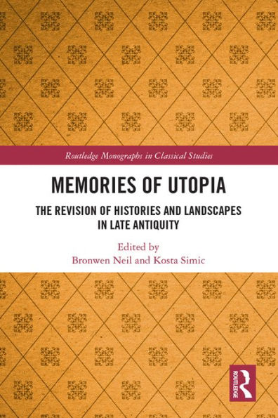 Memories of Utopia: The Revision of Histories and Landscapes in Late Antiquity