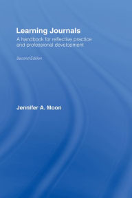 Title: Learning Journals: A Handbook for Reflective Practice and Professional Development, Author: Jennifer A. Moon