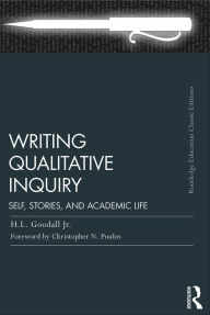 Title: Writing Qualitative Inquiry: Self, Stories, and Academic Life, Author: H.L. Goodall Jr