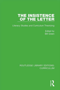 Title: The Insistence of the Letter: Literacy Studies and Curriculum Theorizing, Author: Bill Green