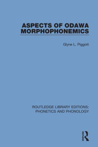 Title: Aspects of Odawa Morphophonemics, Author: Glyne L. Piggott
