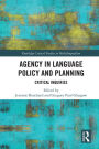 Agency in Language Policy and Planning:: Critical Inquiries