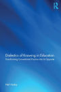 Dialectics of Knowing in Education: Transforming Conventional Practice into its Opposite