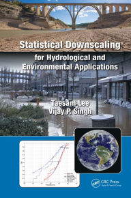 Title: Statistical Downscaling for Hydrological and Environmental Applications, Author: Taesam Lee