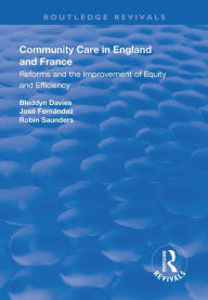 Title: Community Care in England and France: Reforms and the Improvement of Equity and Efficiency, Author: Bleddyn Davies
