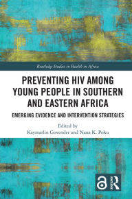 Title: Preventing HIV Among Young People in Southern and Eastern Africa: Emerging Evidence and Intervention Strategies, Author: Kaymarlin Govender