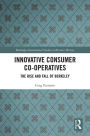 Innovative Consumer Co-operatives: The Rise and Fall of Berkeley