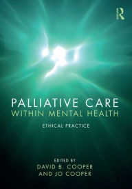 Title: Palliative Care within Mental Health: Ethical Practice, Author: David B. Cooper