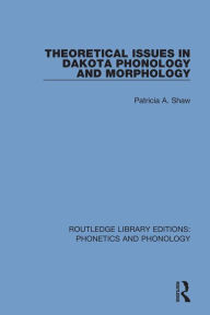 Title: Theoretical Issues in Dakota Phonology and Morphology, Author: Patricia A. Shaw
