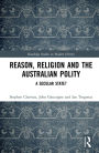 Reason, Religion and the Australian Polity: A Secular State?