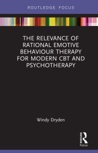 Title: The Relevance of Rational Emotive Behaviour Therapy for Modern CBT and Psychotherapy, Author: Windy Dryden