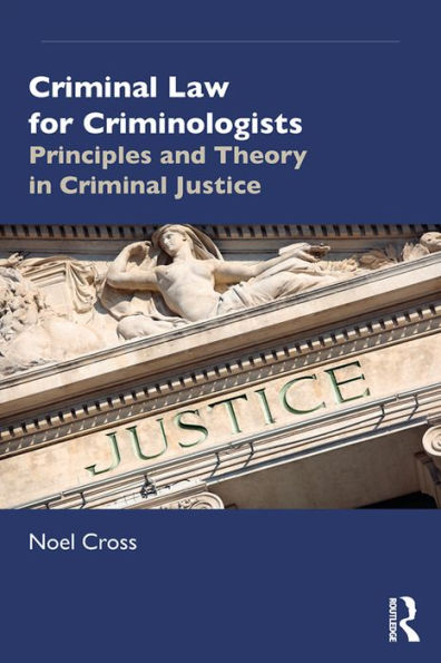 Criminal Law for Criminologists: Principles and Theory in Criminal Justice