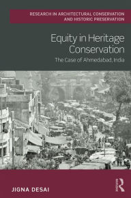 Title: Equity in Heritage Conservation: The Case of Ahmedabad, India, Author: Jigna Desai