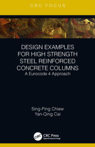 Title: Design Examples for High Strength Steel Reinforced Concrete Columns: A Eurocode 4 Approach, Author: Sing-Ping Chiew