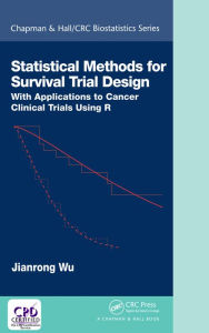 Title: Statistical Methods for Survival Trial Design: With Applications to Cancer Clinical Trials Using R, Author: Jianrong Wu