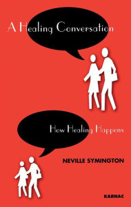 Title: A Healing Conversation: How Healing Happens, Author: Neville Symington