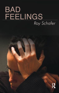 Title: Bad Feelings: Selected Psychoanalytic Essays, Author: Roy Schafer