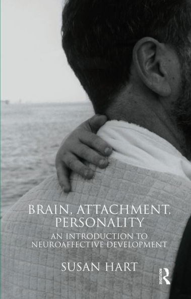 Brain, Attachment, Personality: An Introduction to Neuroaffective Development
