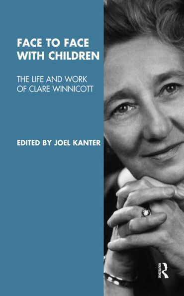 Face to Face with Children: The Life and Work of Clare Winnicott