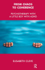 From Chaos to Coherence: Psychotherapy with a Little Boy with ADHD